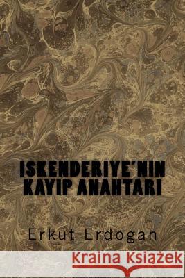 Iskenderiye'nin Kayip Anahtari Erkut Erdogan 9781466373303 Createspace