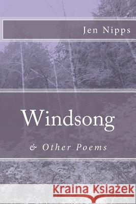 Windsong & Other Poems Jen Nipps MS Jen Nipps 9781466375956 Createspace