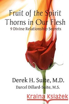 Fruit of the Spirit: Thorns in Our Flesh: Mastering The 9 Divine Relationship Secrets Dillard-Suite, M. S. Darcel D. 9781466376090