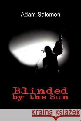Blinded by the Sun Adam Salomon 9781466376939 Createspace
