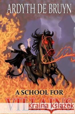 A School for Villains Ardyth Debruyn Leo Debruyn 9781466378469 Createspace