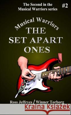 Musical Warriors: The Set Apart Ones Ross Jeffryes Winner Torborg 9781466378605