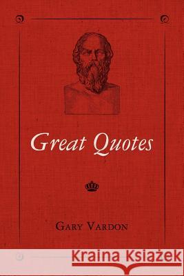 Great Quotes Gary Vardon 9781466379008 Createspace