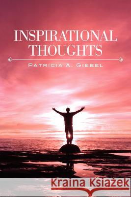 Inspirational Thoughts Patricia A. Giebel 9781466379121