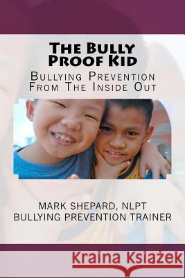 The Bully Proof Kid: Bullying Prevention From The Inside Out Shepard, Mark 9781466379732