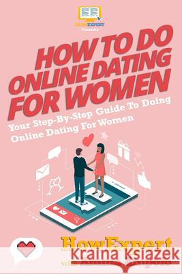 How To Do Online Dating For Women - Your Step-By-Step Guide To Online Dating For Women Ampofo, Amma 9781466379787