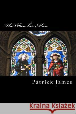 The Preacher Man MR Patrick James 9781466380530 Createspace