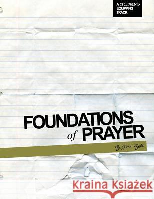 Foundations of Prayer: A Children's Equipping Track Gina M. Hyatt Gina M. Hyatt 9781466380547