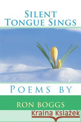 Silent Tongue Sings Ron Boggs 9781466383319 Createspace