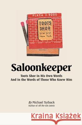 Saloonkeeper: Toots Shor in His Own Words And in the Words of Those Who Knew Him Turback, Michael 9781466389083 Createspace