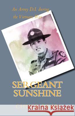 Sergeant Sunshine: A D.i. during the Vietnam War Dean, Chuck 9781466389274