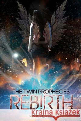 The Twin Prophecies: Rebirth (Special Edition): Special Edition Nina Perez 9781466389366 Createspace