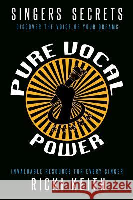 Singer's Secrets Volume 2: Pure Vocal Power Ricki Keith 9781466390683 Createspace