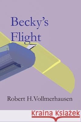 Becky's Flight MR Robert H. Vollmerhausen 9781466391079 Createspace