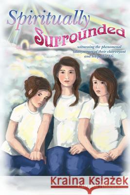 Spiritually Surrounded: witnessing the phenomenal idiosyncrasy of their clairvoyant and telepathic life. Allworth, Carmal 9781466391635