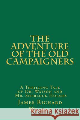 The Adventure of the Old Campaigners James Richard Wearne 9781466391741