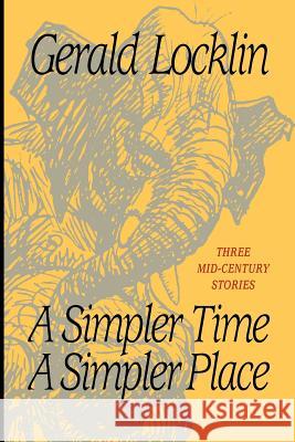 A Simpler Time a Simpler Place: Three Mid-Century Stories Gerald Locklin Heinrich Kley Joseph Robert Cowles 9781466392274 Createspace