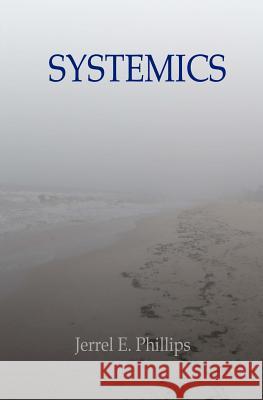 Systemics Jerrel E. Phillips 9781466392298 Createspace