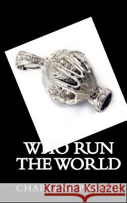 Who Run The World Parker, Charlene 9781466392366 Createspace