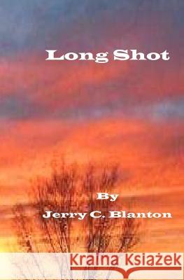 Long Shot Jerry C. Blanton 9781466392823 Createspace