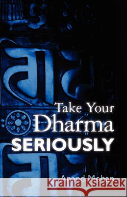 Take Your Dharma Seriously Anand Mohan 9781466394322