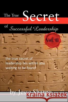 The True Secret of Successful Leadership, Vol II Jesse Sharpe 9781466396906