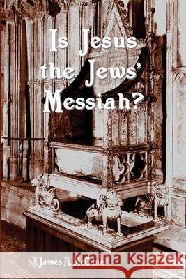 Is Jesus the Jews' Messiah? James A. McCune 9781466397446 Createspace