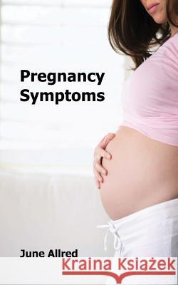 Pregnancy Symptoms June Allred 9781466397965