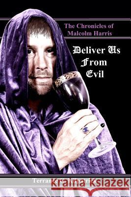 The Chronicles of Malcolm Harris: Deliver Us From Evil Kilpatrick, Terrance G. 9781466398924 Createspace