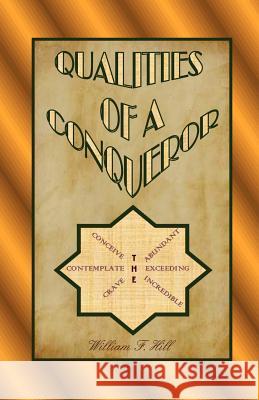 Qualities of A Conqueror Hill, William F. 9781466400276