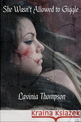 She Wasn't Allowed to Giggle Lavinia Thompson 9781466401617