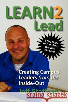 Learn 2 Lead: Creating Campus Leaders from the Inside-Out Jeff Stafford 9781466402126 Createspace