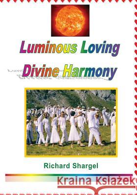 Luminous Loving Divine Harmony Richard Shargel 9781466407879 Createspace