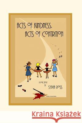 Acts of Kindness, Acts of Contrition: A Love Story Sylvia Ross 9781466407985 Createspace