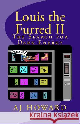 Louis the Furred - Volume Two: The Search for Dark Energy A. J. Howard 9781466408227 Createspace