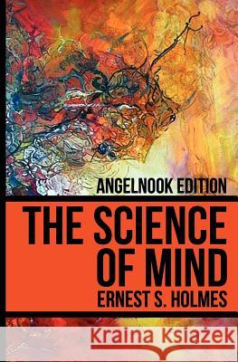 The Science of Mind Ernest S. Holmes 9781466408579 Createspace