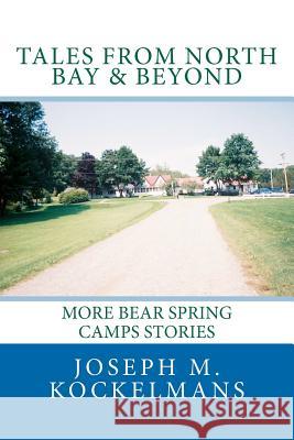 Tales From North Bay & Beyond: More Bear Spring Camps Stories Kockelmans, Joseph M. 9781466409347