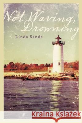 Not Waving, Drowning Linda R. Sands 9781466409736