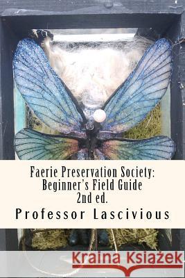 Faerie Preservation Society: Beginner's Field Guide 2nd ed. Smalley, Peter 9781466411203 Createspace