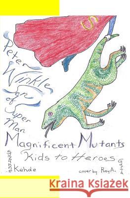 Peter Winkle Son of Super Man: magnificent mutants/kids to heroes Kehde, Suzanne 9781466411814 Createspace