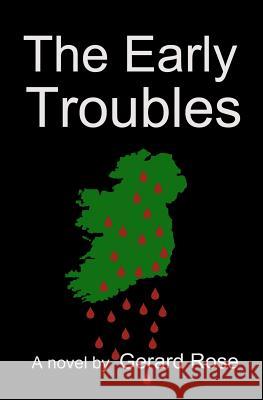 The Early Troubles Gerard Rose 9781466411821