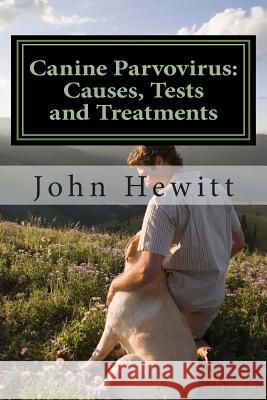 Canine Parvovirus: Causes, Tests and Treatments John Hewit Mohamed Awa 9781466413122 Createspace