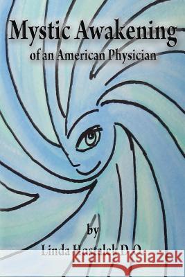 Mystic Awakening of an American Physician Linda Hostale 9781466413351 Createspace