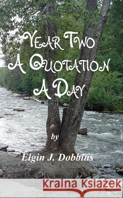 Year Two - A Quotation A Day Dobbins, Elgin J. 9781466413894