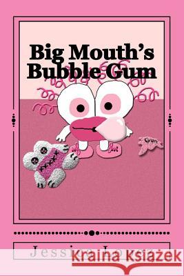 Big Mouth's Bubble Gum Jessica M. Lopez Jessica M. Lopez 9781466415195