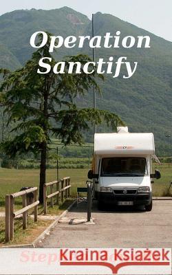 Operation Sanctify MR Stephen J. Howells 9781466415218 Createspace