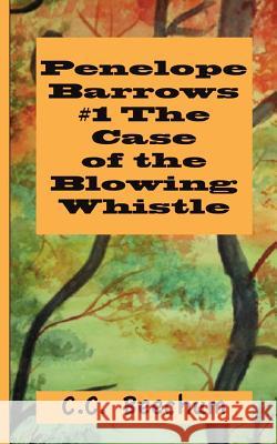 Penelope Barrows #1 The Case of the Blowing Whistle Beechum, C. C. 9781466416307 Createspace