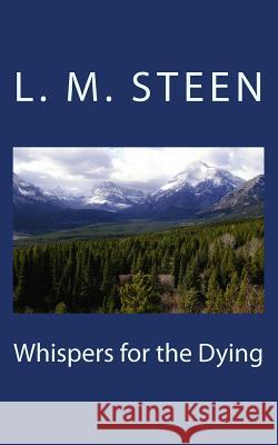 Whispers for the Dying L. M. Steen 9781466417816 Createspace