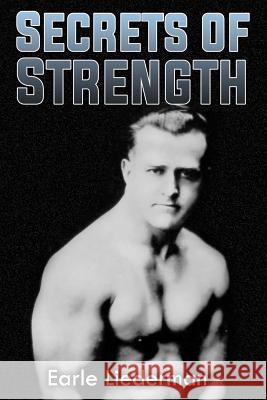 Secrets of Strength: (Original Version, Restored) Earle Liederman 9781466419872 Createspace