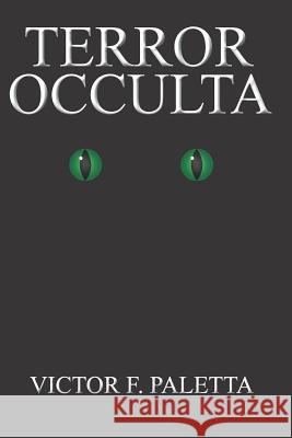 Terror Occulta Victor F. Paletta 9781466420342 Createspace